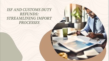 ISF and Customs Duty Refunds: Streamlining Import Processes