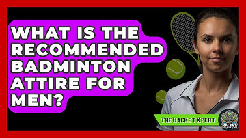 What Is The Recommended Badminton Attire For Men? - The Racket Xpert