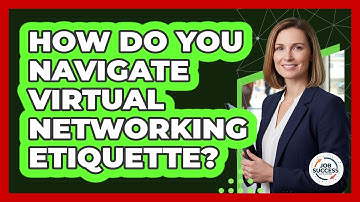 How Do You Navigate Virtual Networking Etiquette? - Job Success Network