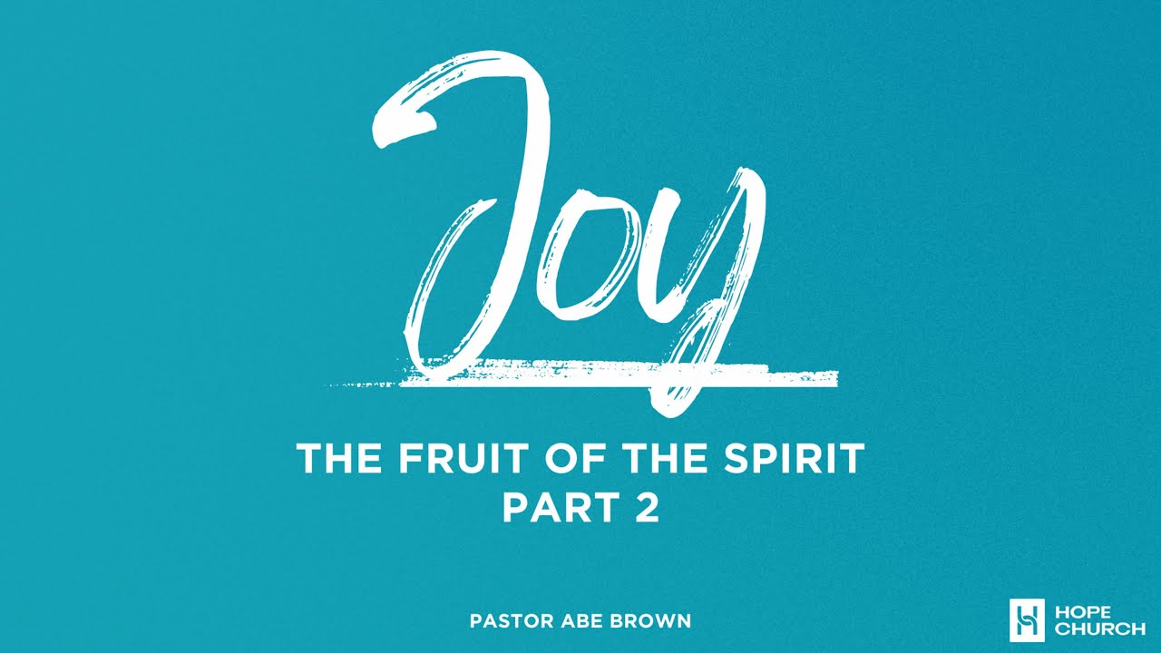 The Fruit Of The Spirit Part 2 Joy – September 29 2024 Pastor Abe Brown ...