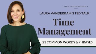 21 common english words & phrases on time management [from laura vanderkam's ted talk]