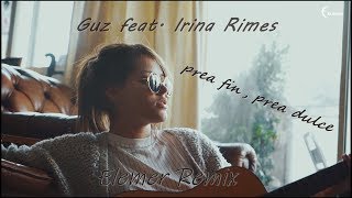 Guz feat  Irina Rimes - Prea fin, prea dulce | Elemer Remix