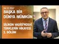 Silikon Vadisi'ndeki Türklerin hikayesi 2 - Başkan Bir Dünya Mümkün 24.12.2017 Pazar