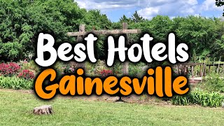 Best Hotels In Gainesville - For Families Couples Work Trips Luxury Budget