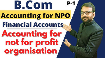 Accounting of Non Trading Organisation (NPO) | Financial Accounting B.com 1st year