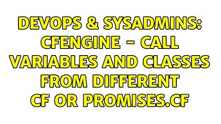 DevOps & SysAdmins: CfEngine - Call variables and classes from different CF or promises.cf
