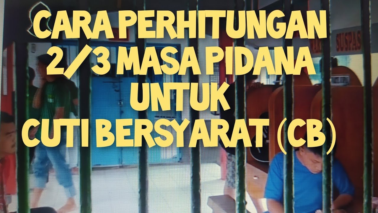 CARA PERHITUNGAN 2/3 MASA PIDANA UNTUK MEMPEROLEH CUTI BERSYARAT (CB)