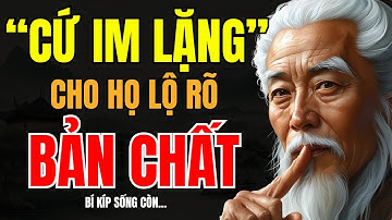 CỔ NHÂN DẠY | CÀNG IM LẶNG, CÀNG KHIẾN NGƯỜI KHÁC LỘ RÕ BẢN CHẤT | TRIẾT LÝ SỐNG
