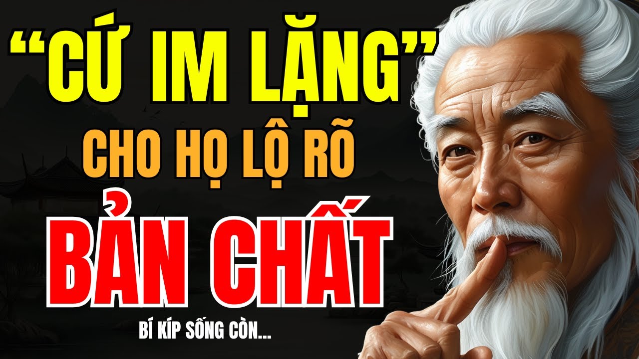 CỔ NHÂN DẠY | CÀNG IM LẶNG, CÀNG KHIẾN NGƯỜI KHÁC LỘ RÕ BẢN CHẤT | TRIẾT LÝ SỐNG