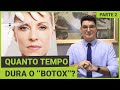 Quanto Tempo Dura o "Botox"? | Parte 2