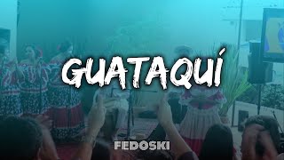 GUATAQUÍ (ALETEO,GUARACHA) ⚡ FEDOSKI