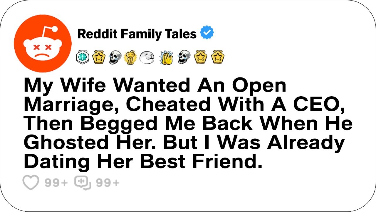 My Wife Wanted An Open Marriage, Cheated With A CEO, Then Begged Me Back... - Reddit Family Tales