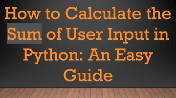 How to Calculate the Sum of User Input in Python: An Easy Guide