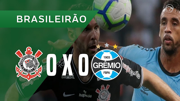 CORINTHIANS 0 X 0 GRÊMIO - MELHORES MOMENTOS - 11/05 - BRASILEIRÃO 2019