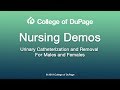 Nursing Demos: Urinary Catheterization and Removal for Males and Females