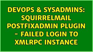 Famous DevOps & SysAdmins: squirrelmail postfixadmin plugin - failed login to xmlrpc instance Wealth