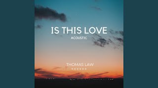 Video thumbnail of "Thomas Law - Is This Love (Acoustic)"