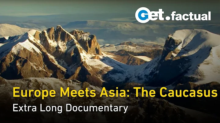 Exploring the Caucasus: Europe and Asia's Natural Bridge | Extra Long Documentary - DayDayNews