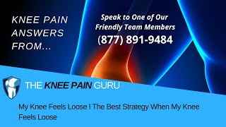 My Knee Feels Loose L The Best Strategy When My Knee Feels Loose By The Knee Pain Guru