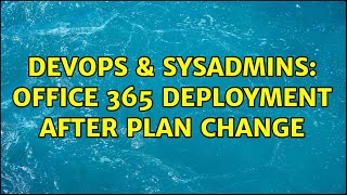 Celebrity DevOps & SysAdmins: Office 365 Deployment after Plan Change Net Worth