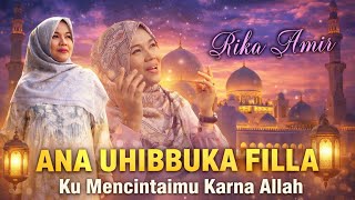 ANA UHIBBUKA FILLAH  - Rika Amir -  Aku Mencintaimu Karena Allah#shalawat @Rika_Amir
