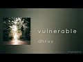 Vulnerable  dhruv