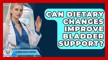Can Dietary Changes Improve Bladder Support? - Bladder Health Support
