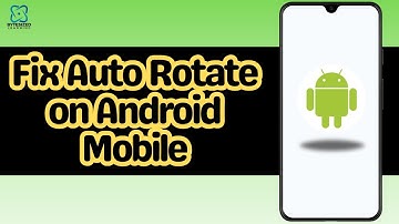 How to Fix Auto Rotate on Android Mobile