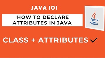 What are attributes in Java? || How to declare attributes in a Java Class.