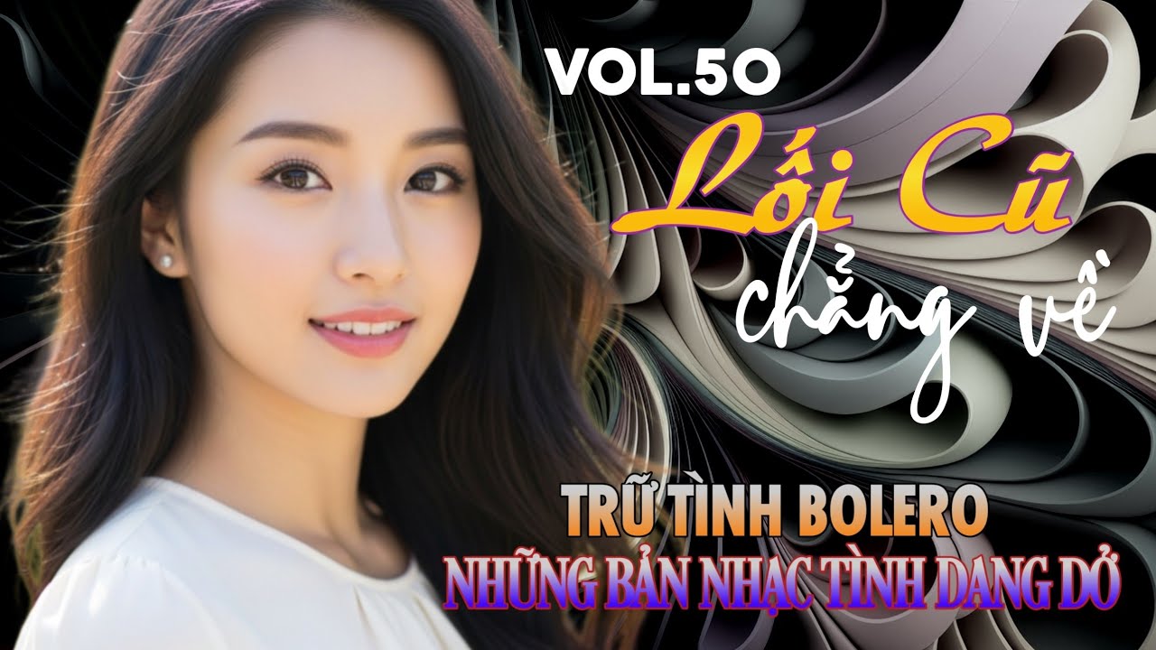 Vol.50 🎼 AI HÁT SẾN - Bolero Buồn🎧LỐI CŨ CHẲNG VỀ - Nhạc Tình Đêm Khuya