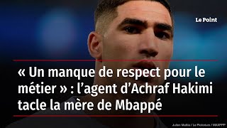 « Un manque de respect pour le métier » : l’agent d’Achraf Hakimi tacle la mère de Mbappé