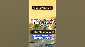 Spectral Theorem For Normal Operators #mscmaths #linearalgebra #csirnetmaths #mathematics