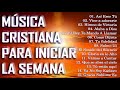 MÚSICA CRISTIANA PARA INICIAR LA SEMANA 2020- HERMOSAS ALABANZAS PARA ORAR - ADORACIÓN A DIOS