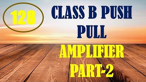 ElexCkts | Lecture-128 | Class B Push Pull Amplifier Part-2