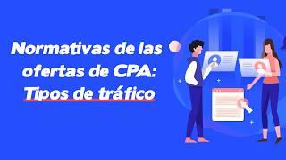 Normativas de las ofertas de CPA: Tipos de Tráfico