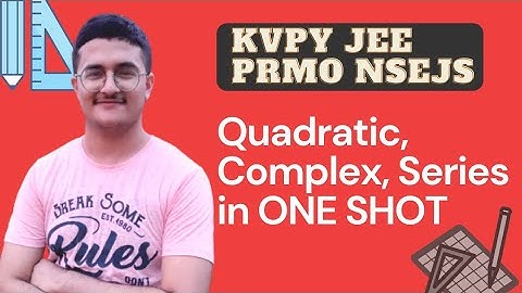 ONE SHOT Quadratic Equations, Complex Numbers, Series KVPY, JEE, PRMO, NSEJS| KVPY SA Maths