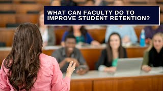What Can Faculty Do to Improve Student Retention?  Five Suggestions