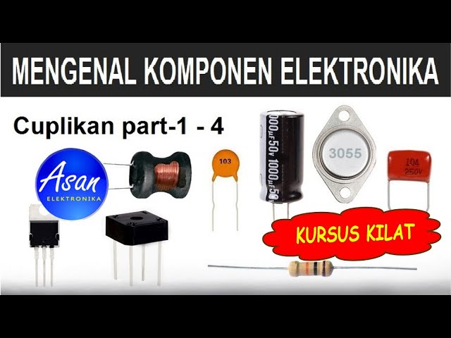 Mengenal Komponen Elektronika Part#1-4 (Cuplikan), Belajar elektronika part1-4 class=
