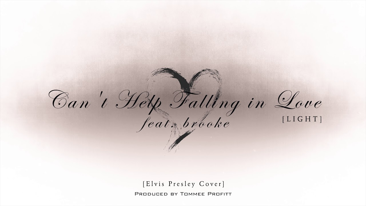 Can T Help Falling In Love Light Version Tommee Profitt Cover Feat Brooke Youtube
