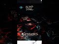 Blind Soul - Sessions - 01 — Primeira Session