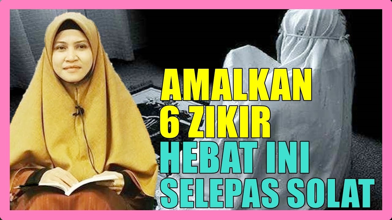 Amalkan 6 Zikir Hebat Ini Selepas Selasai Solat..Jangan Tinggal Walaupun Sehari - Ustazah Asma Harun