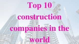 Top 10 Construction Companies In The World