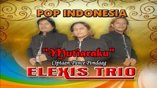 MUTIARAKU||TRIO ELEXIS||LAGU POP INDONESIA TERBARU