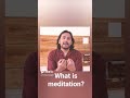 What is meditation  #meditation #shorts
