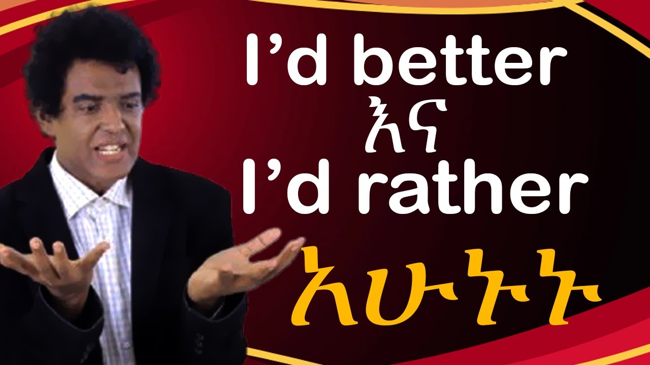 Teacher nigus 267 - I'd rather and I'd better @teacher nigus.