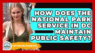 How Does the National Park Service in DC Maintain Public Safety? - Everything About Washington DC