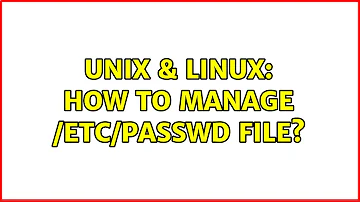 Unix & Linux: How to manage /etc/passwd file? (2 Solutions!!)