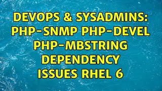DevOps & SysAdmins: php-snmp php-devel php-mbstring Dependency Issues RHEL 6 (3 Solutions!!)