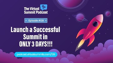 Launch A Successful Virtual Summit In ONLY 3 DAYS!!!