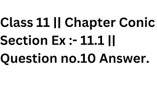 Cl 11 Chapter Conic Section Ex - 11.1 Question No.10 Answer.